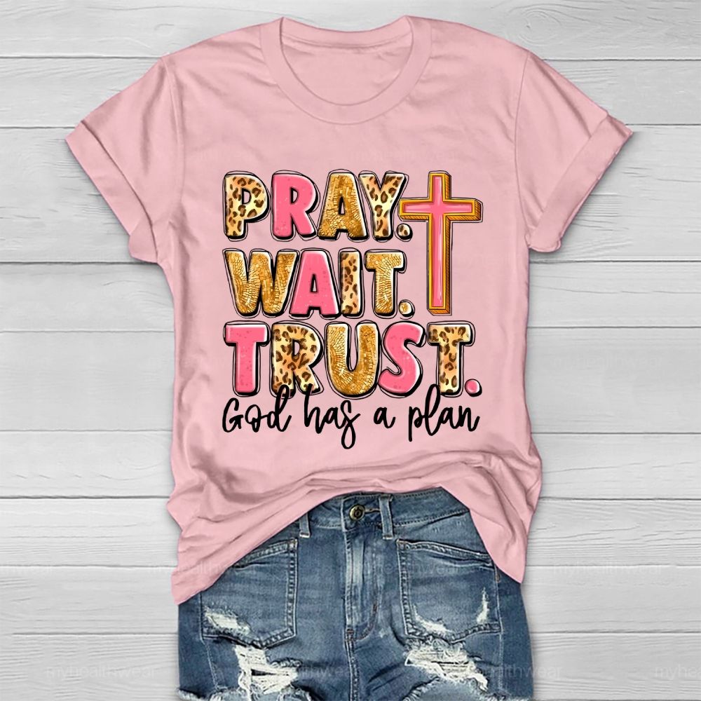 Pray Wait Trust God Has A Plan Healthwear T-shirt