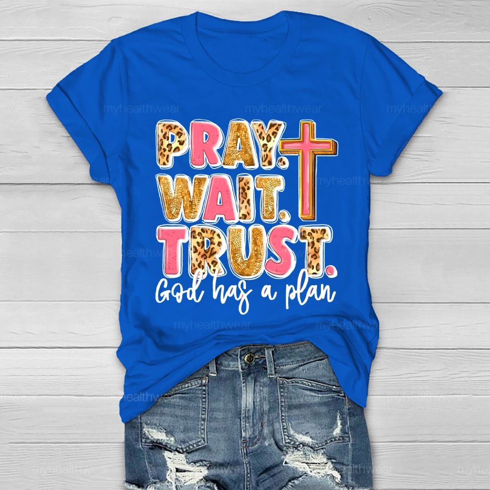 Pray Wait Trust God Has A Plan Healthwear T-shirt