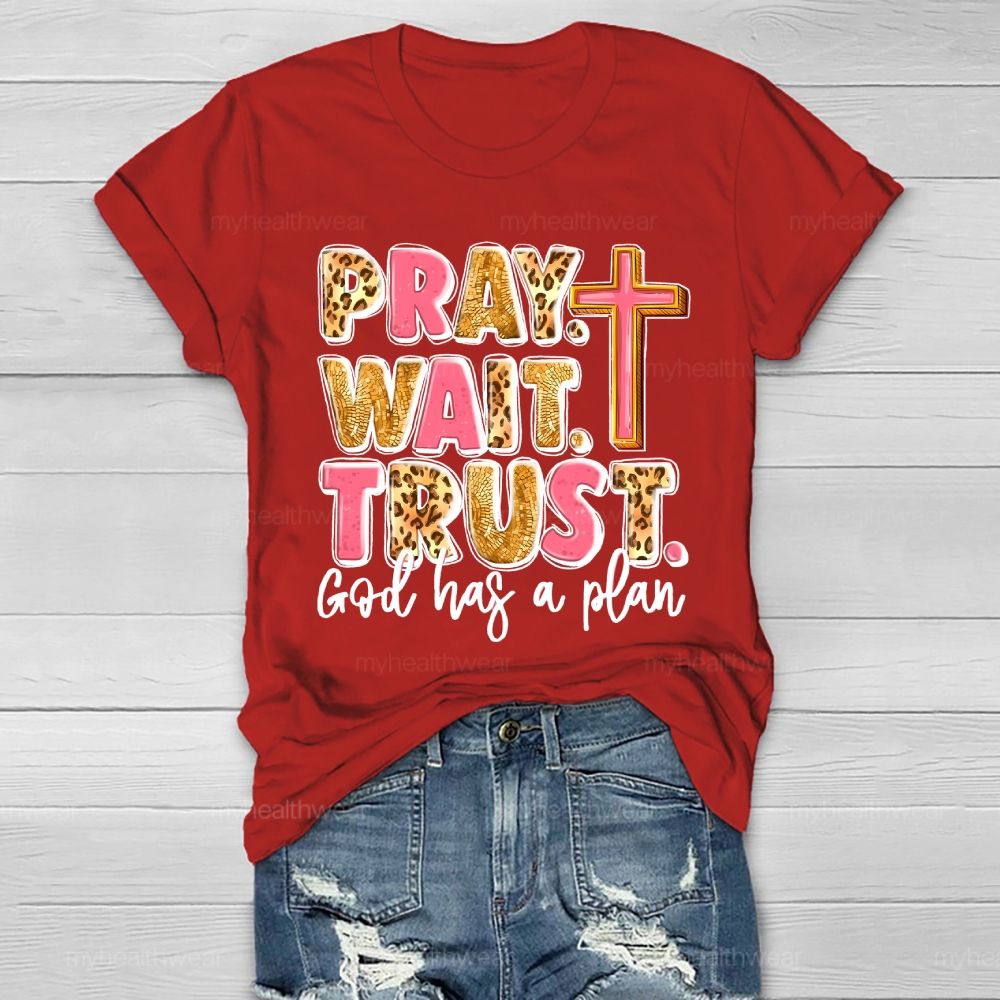 Pray Wait Trust God Has A Plan Healthwear T-shirt