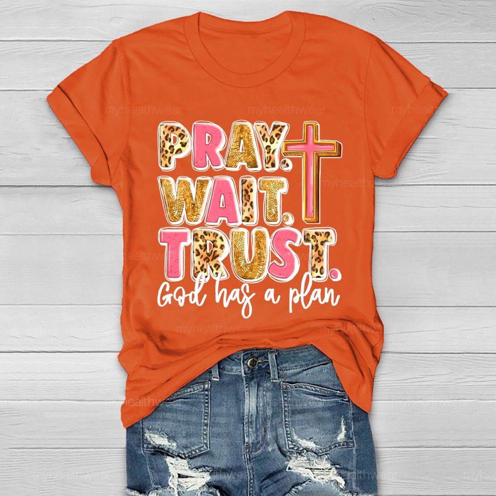 Pray Wait Trust God Has A Plan Healthwear T-shirt