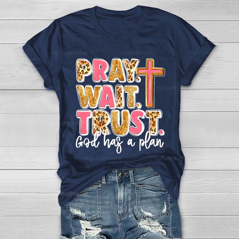 Pray Wait Trust God Has A Plan Healthwear T-shirt