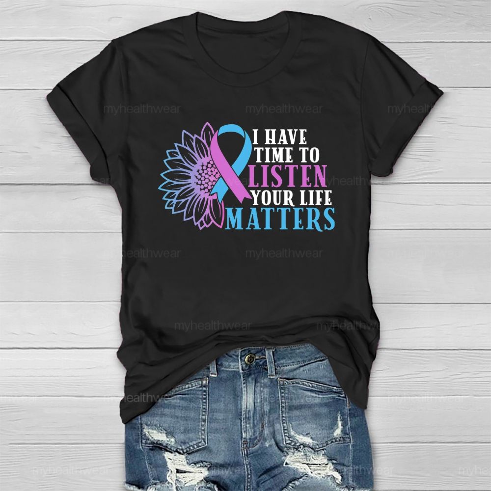 I Have Time To Listen Your Life Matters  Healthwear T-shirt