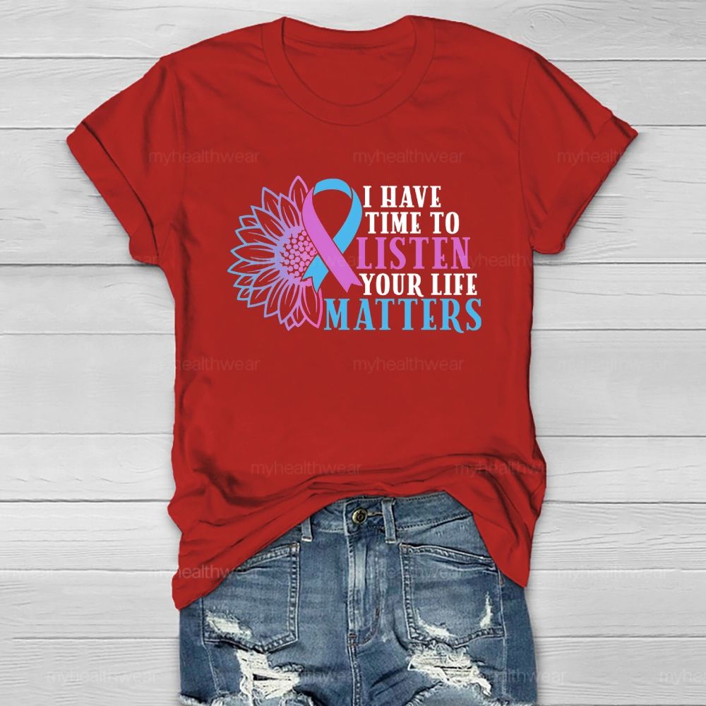 I Have Time To Listen Your Life Matters  Healthwear T-shirt
