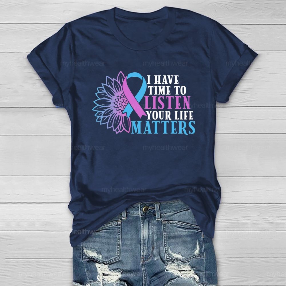 I Have Time To Listen Your Life Matters  Healthwear T-shirt