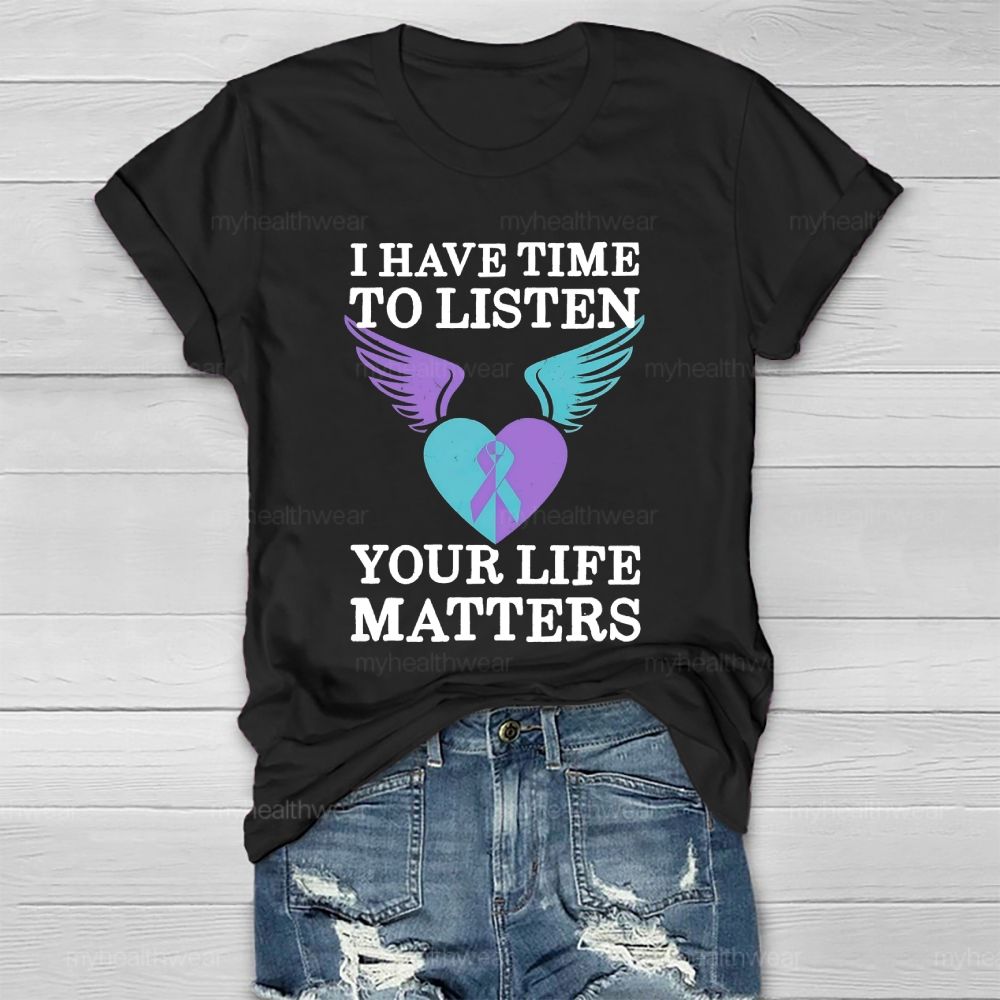I Have Time To Listen Your Life Matters Suicide Prevention  Healthwear T-shirt