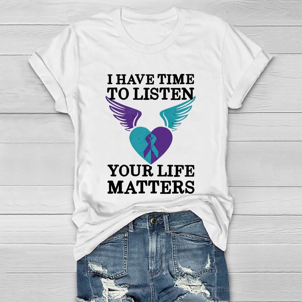 I Have Time To Listen Your Life Matters Suicide Prevention  Healthwear T-shirt