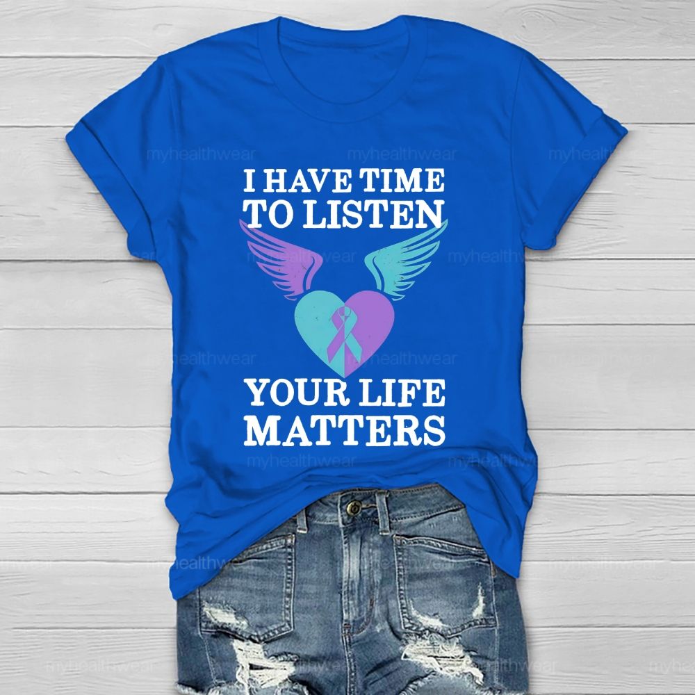 I Have Time To Listen Your Life Matters Suicide Prevention  Healthwear T-shirt
