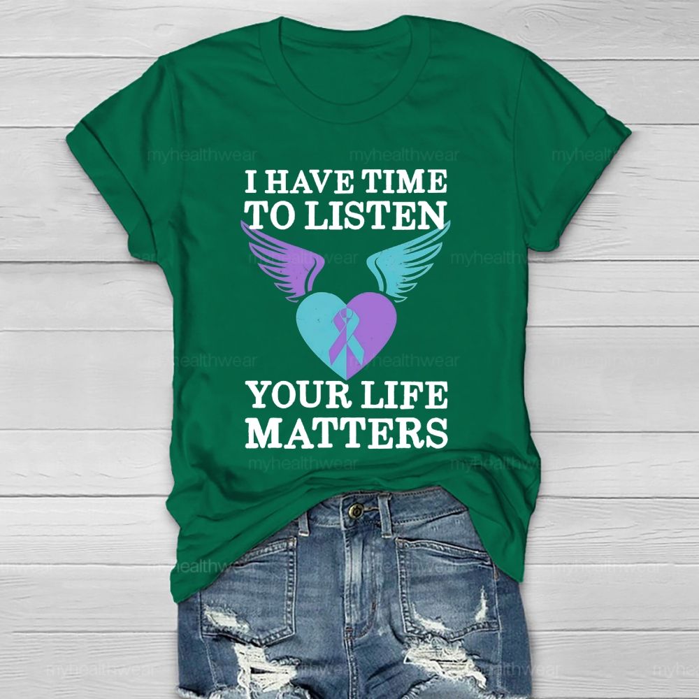 I Have Time To Listen Your Life Matters Suicide Prevention  Healthwear T-shirt