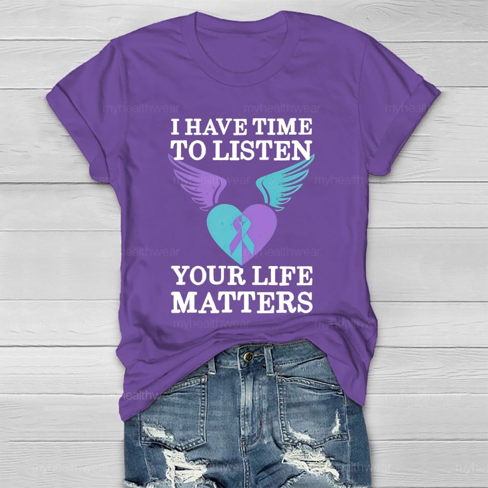 I Have Time To Listen Your Life Matters Suicide Prevention  Healthwear T-shirt