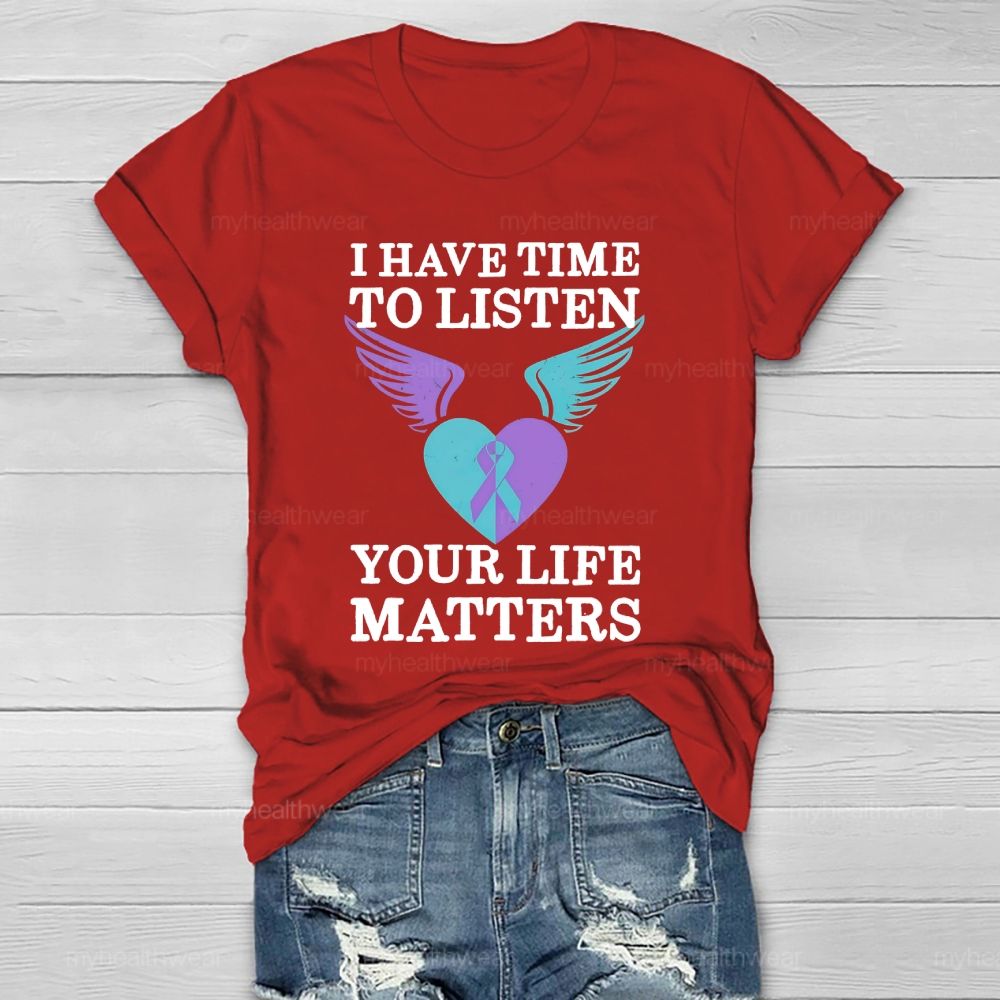 I Have Time To Listen Your Life Matters Suicide Prevention  Healthwear T-shirt