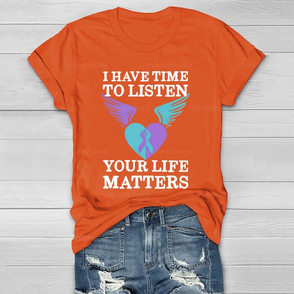I Have Time To Listen Your Life Matters Suicide Prevention  Healthwear T-shirt