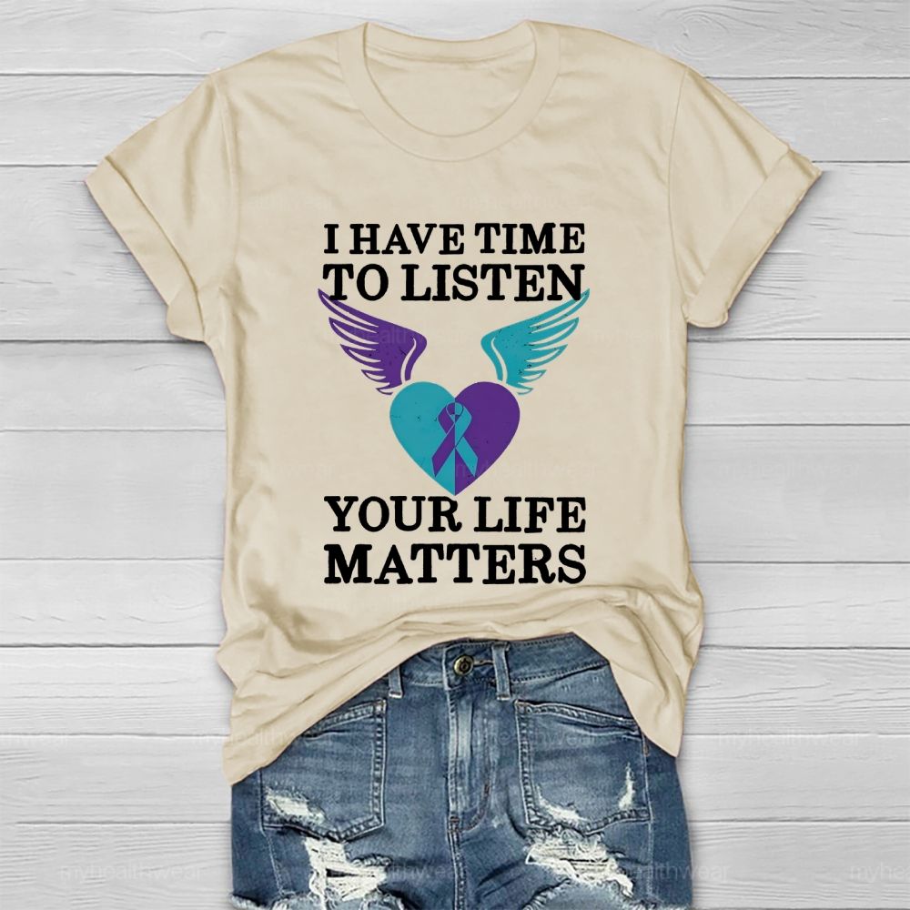 I Have Time To Listen Your Life Matters Suicide Prevention  Healthwear T-shirt