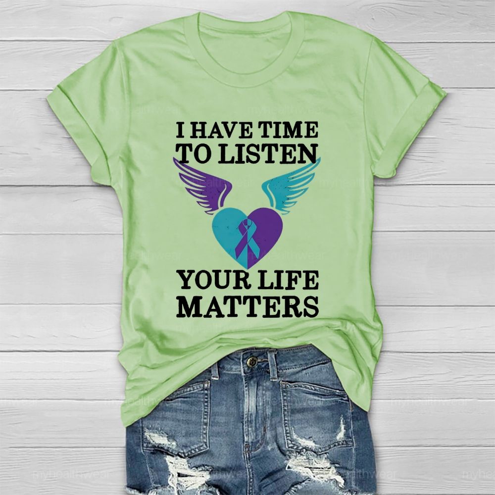 I Have Time To Listen Your Life Matters Suicide Prevention  Healthwear T-shirt