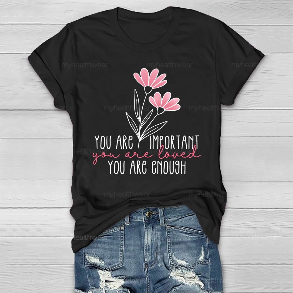 You Are Important  You Are Loved  You Are Enough Healthwear T-shirt