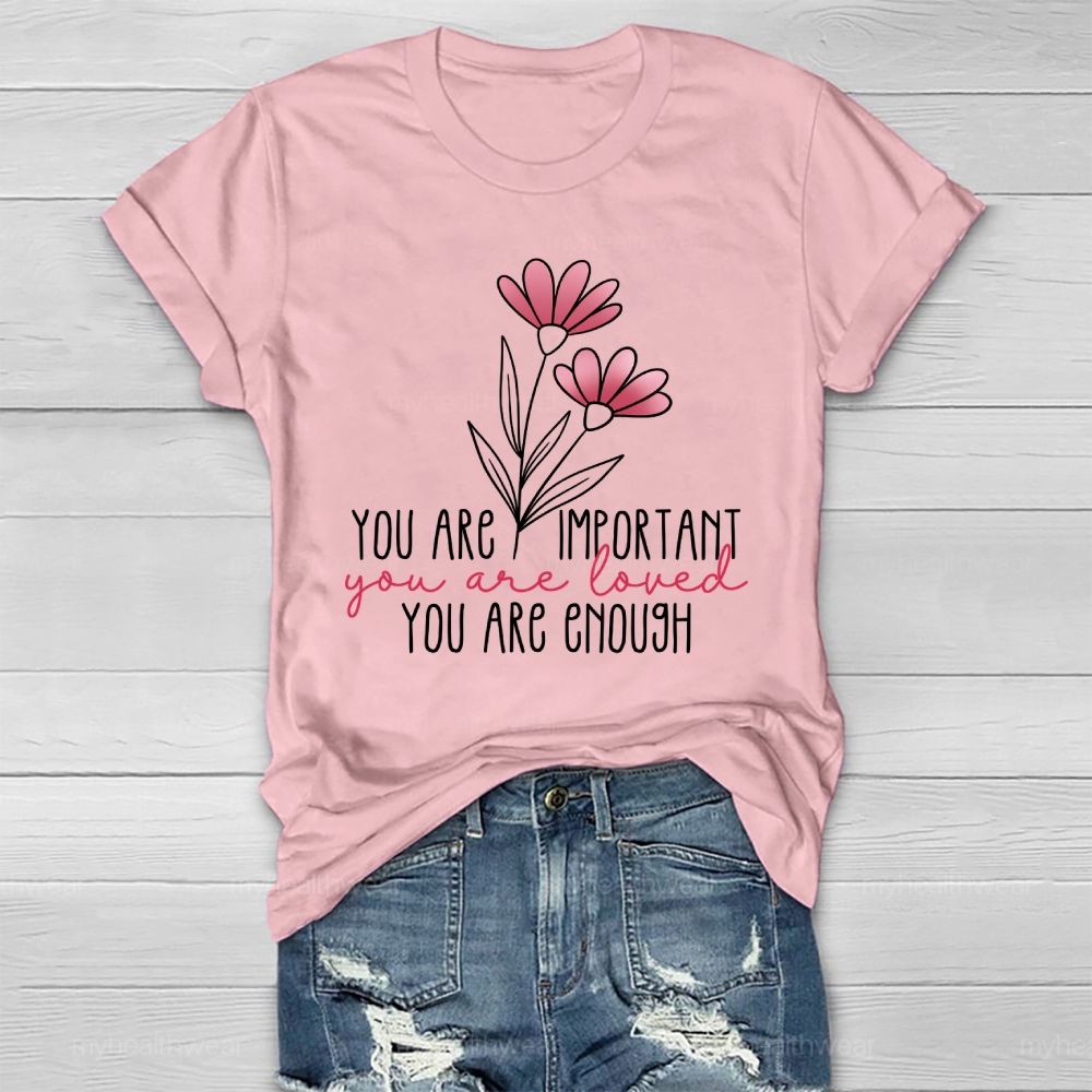 You Are Important  You Are Loved  You Are Enough Healthwear T-shirt