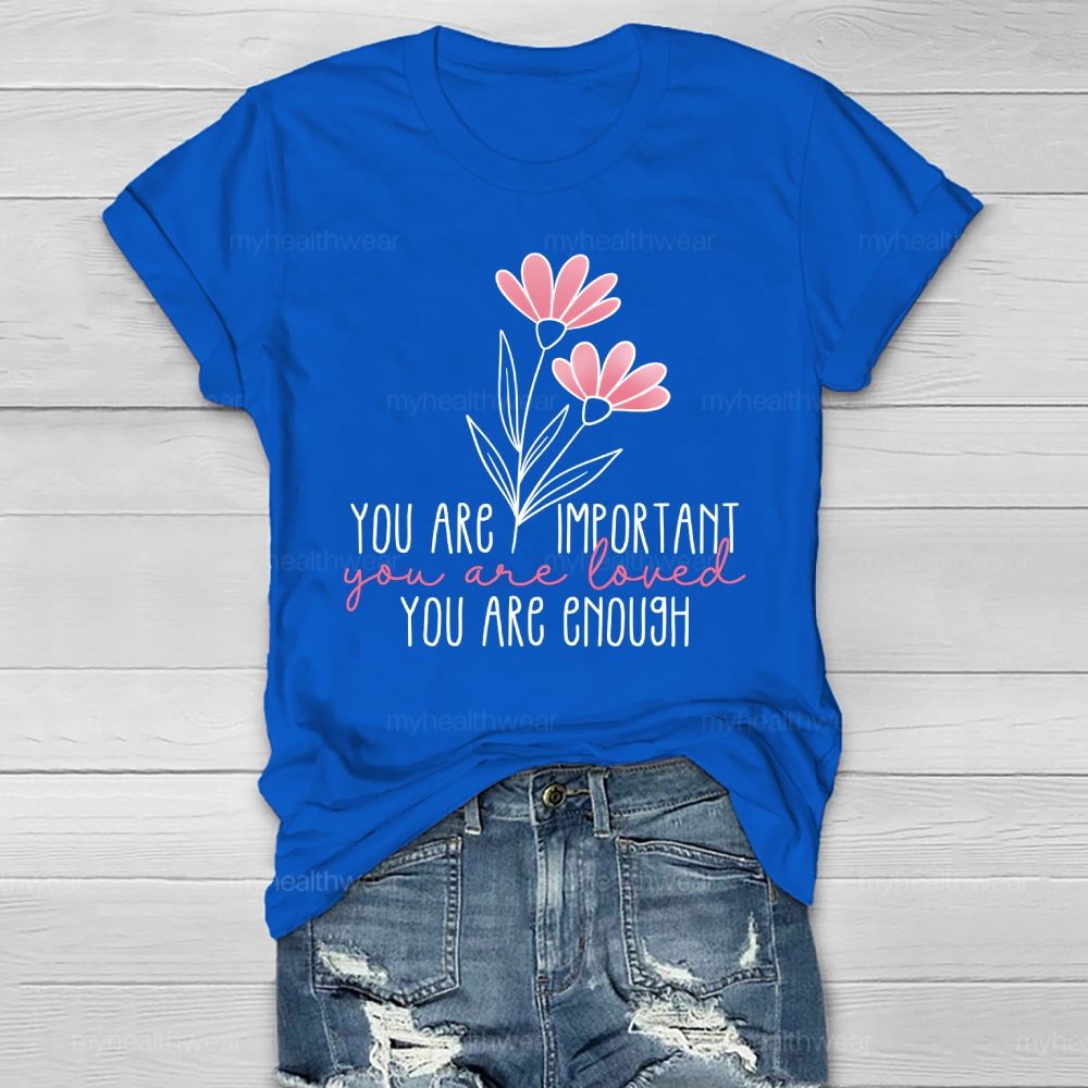 You Are Important  You Are Loved  You Are Enough Healthwear T-shirt