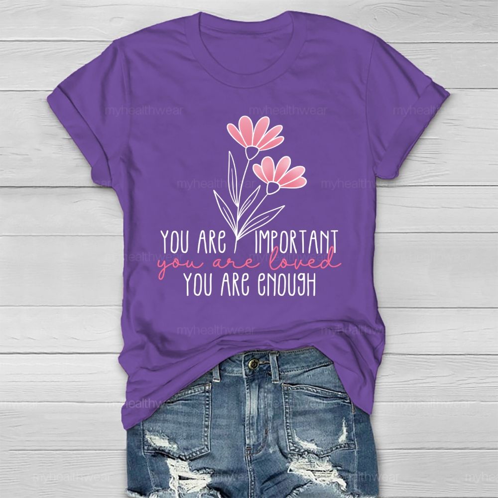 You Are Important  You Are Loved  You Are Enough Healthwear T-shirt