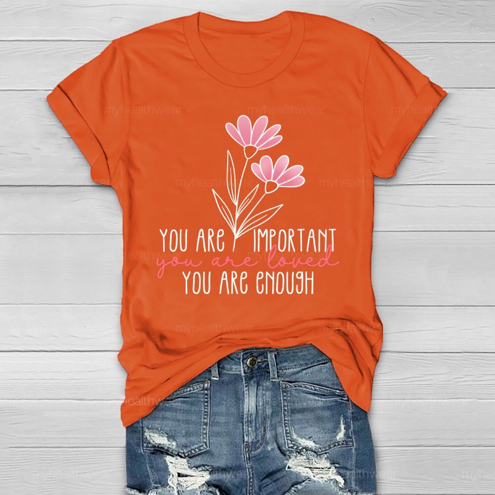 You Are Important  You Are Loved  You Are Enough Healthwear T-shirt