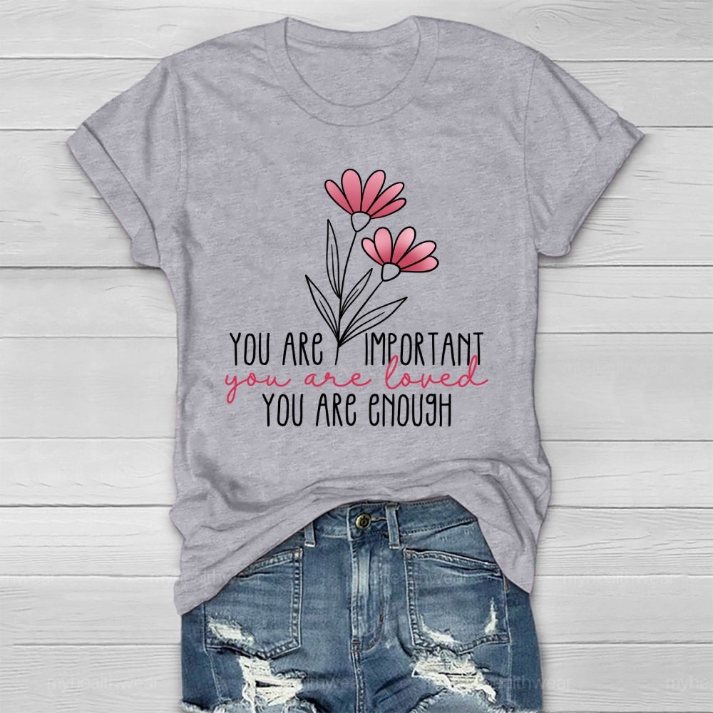 You Are Important  You Are Loved  You Are Enough Healthwear T-shirt