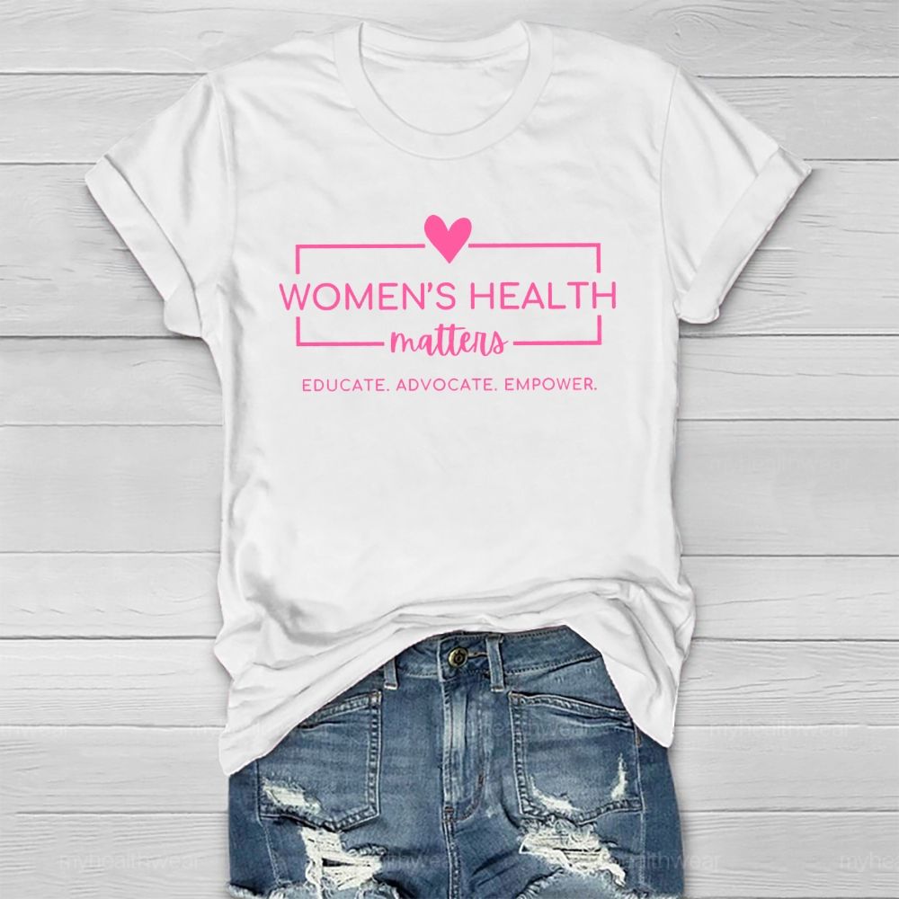 Women's  Health Matters Educate Advocate  Empower  Healthwear T-shirt