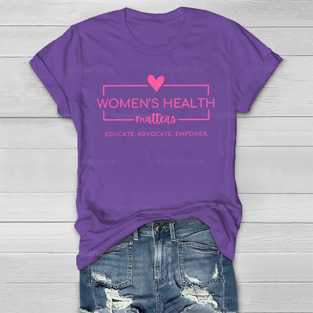 Women's  Health Matters Educate Advocate  Empower  Healthwear T-shirt