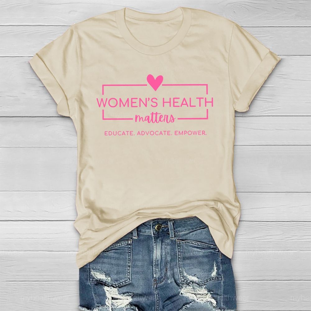 Women's  Health Matters Educate Advocate  Empower  Healthwear T-shirt