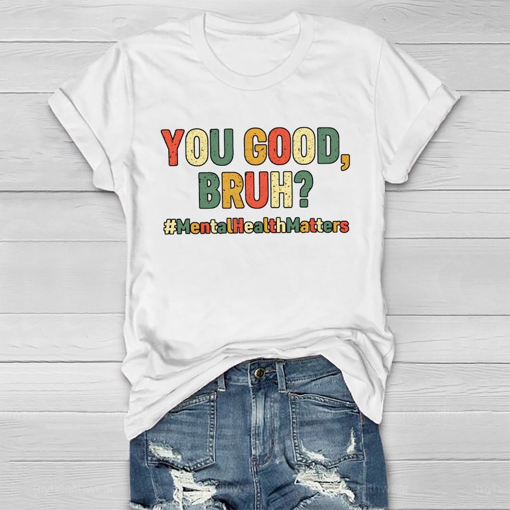 You Good Bruh Mental Health Matters Healthwear T-shirt