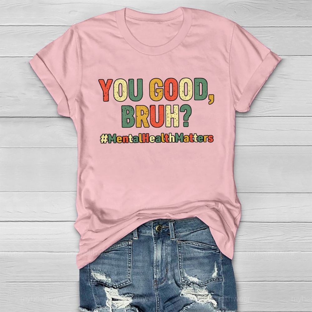 You Good Bruh Mental Health Matters Healthwear T-shirt