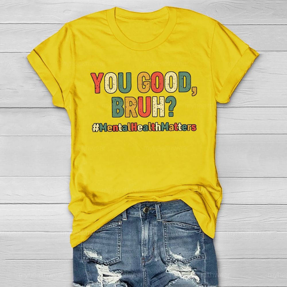 You Good Bruh Mental Health Matters Healthwear T-shirt