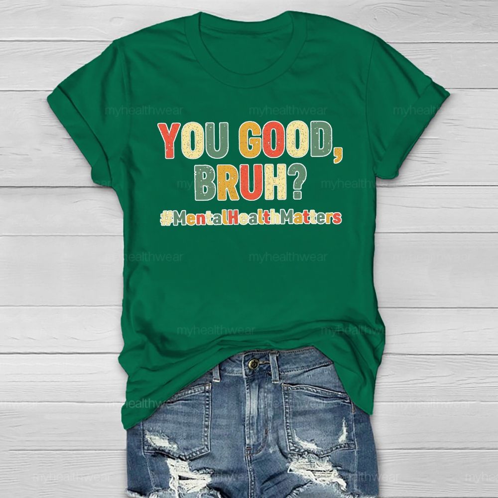 You Good Bruh Mental Health Matters Healthwear T-shirt