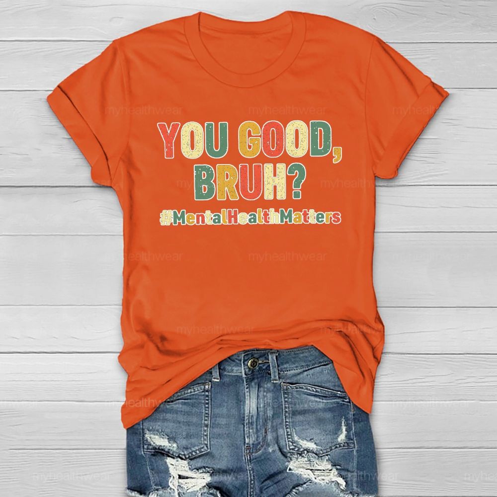 You Good Bruh Mental Health Matters Healthwear T-shirt