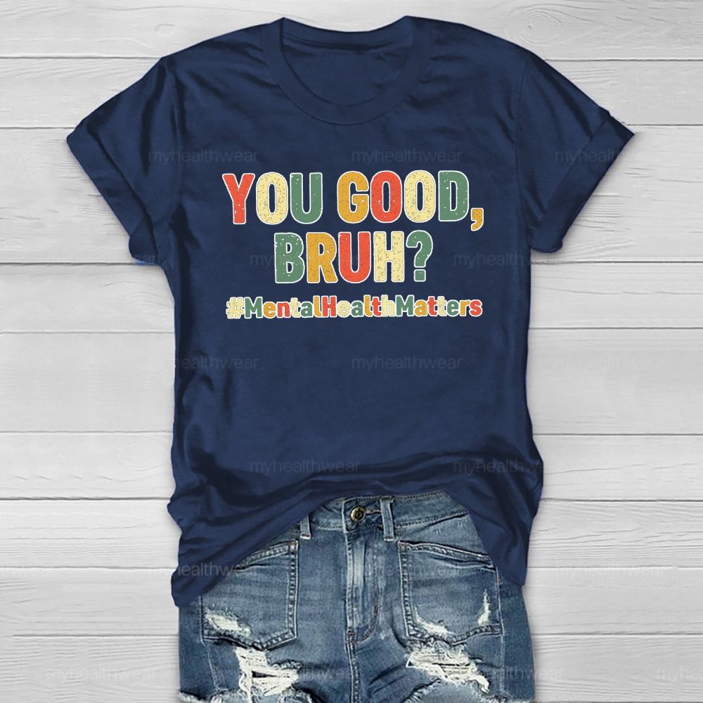 You Good Bruh Mental Health Matters Healthwear T-shirt