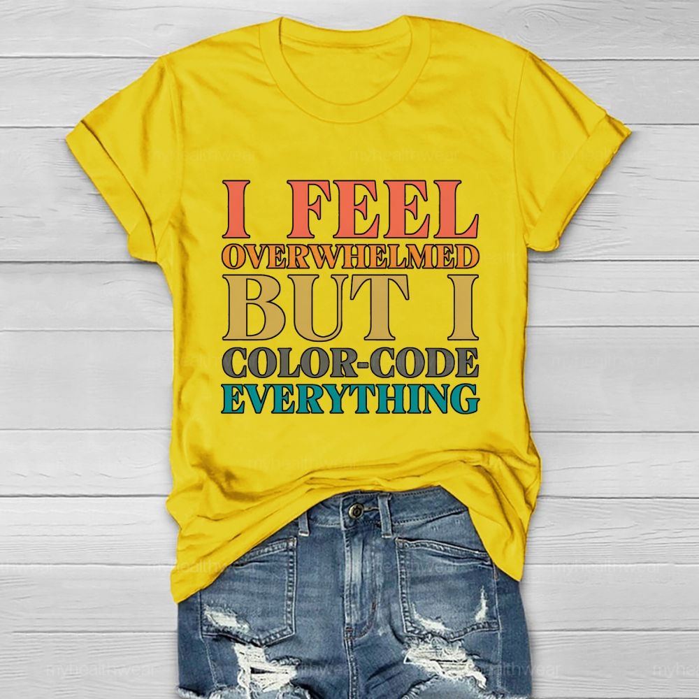 I Feel Overwhelmed But I Color-Code Everything Healthwear T-shirt