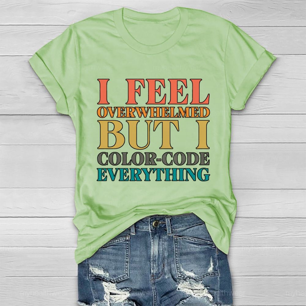 I Feel Overwhelmed But I Color-Code Everything Healthwear T-shirt