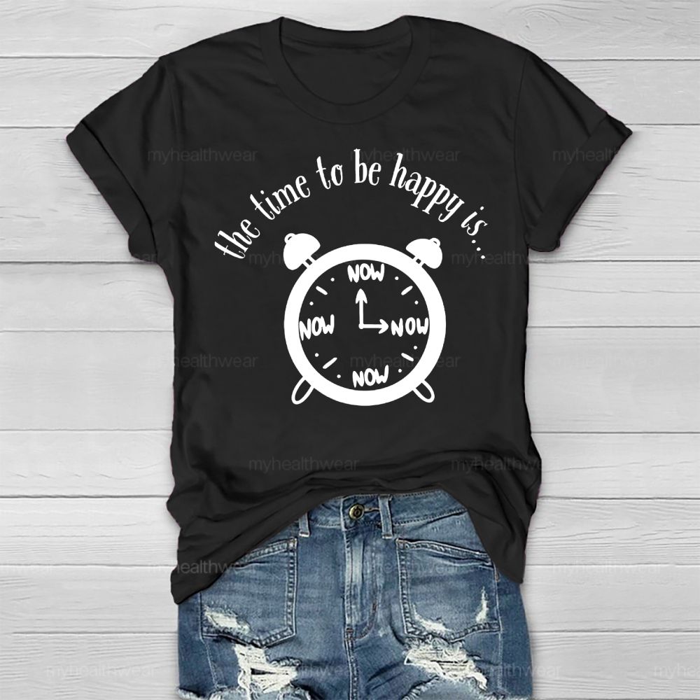 Time To Be Happy Is Now Healthwear T-shirt