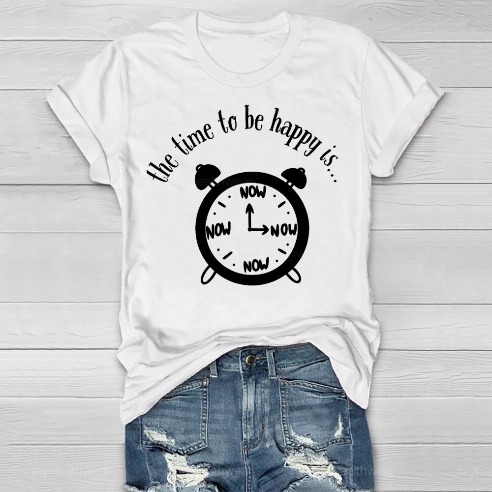 Time To Be Happy Is Now Healthwear T-shirt