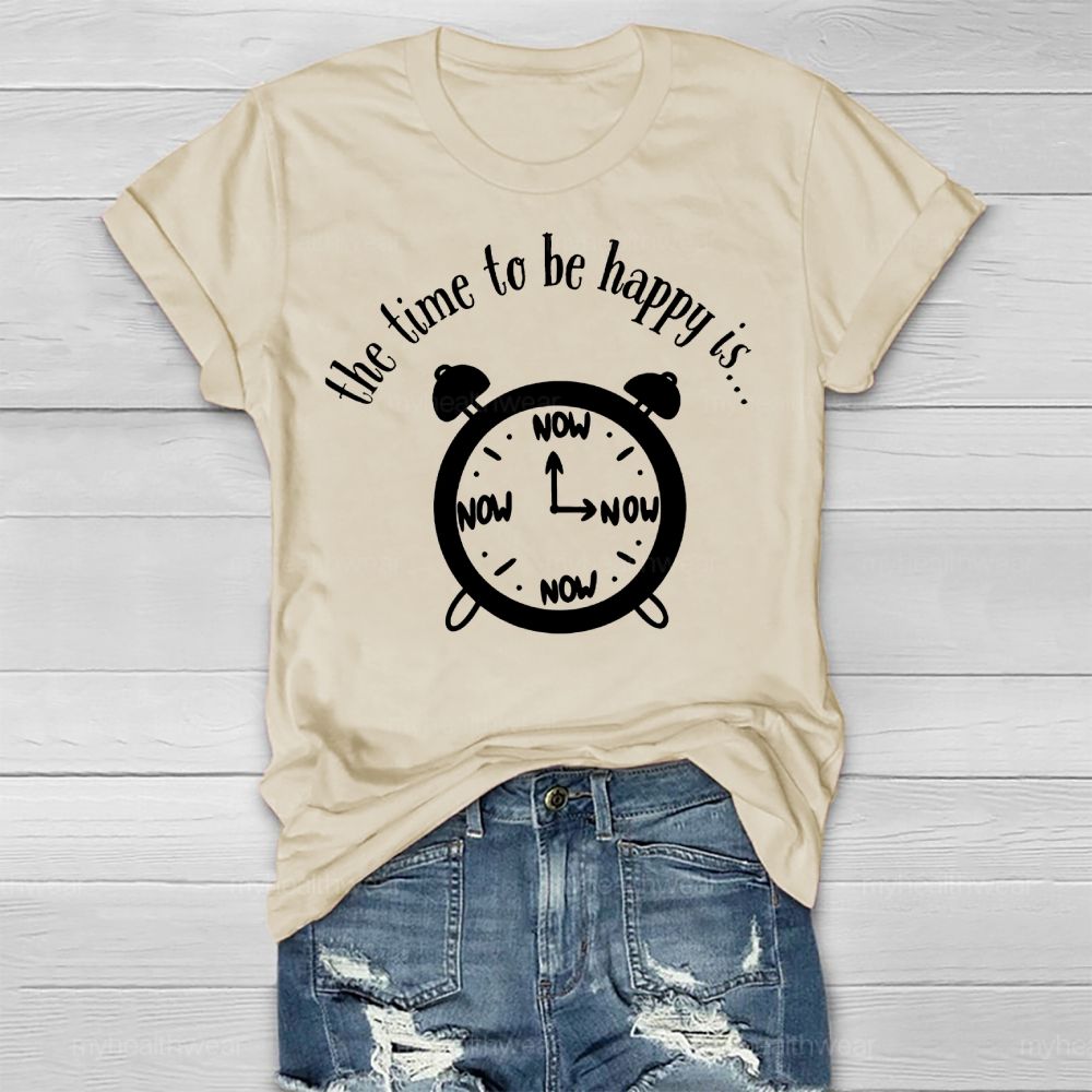 Time To Be Happy Is Now Healthwear T-shirt