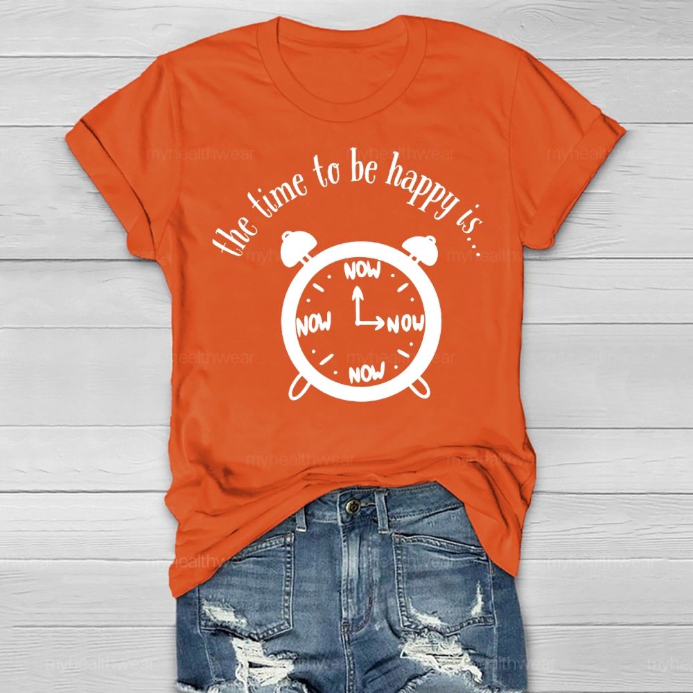 Time To Be Happy Is Now Healthwear T-shirt