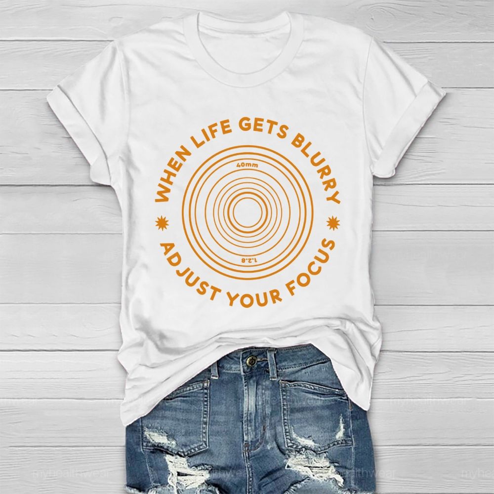 When Life Gets Blurry Adjust Your Focus  Healthwear T-shirt