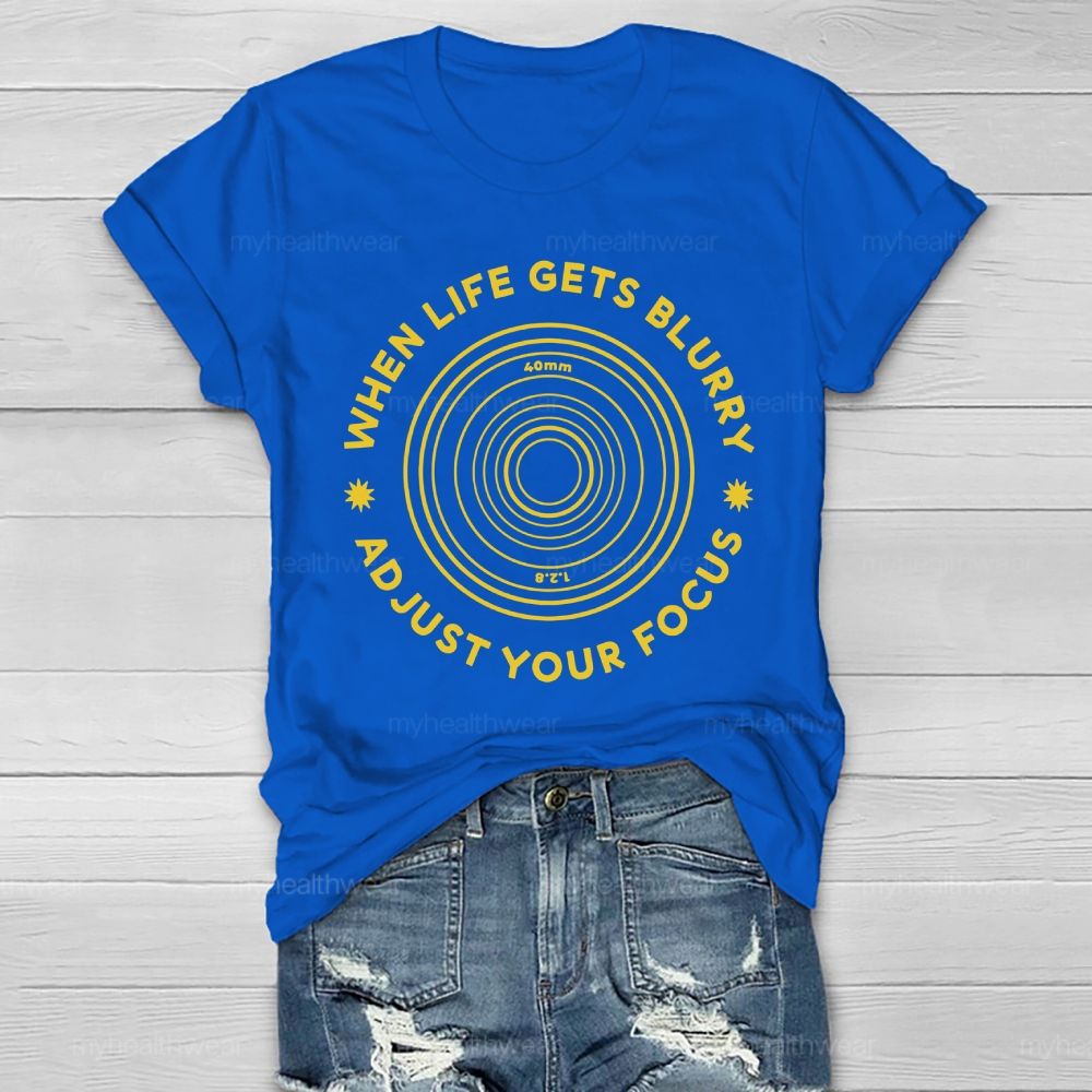 When Life Gets Blurry Adjust Your Focus  Healthwear T-shirt