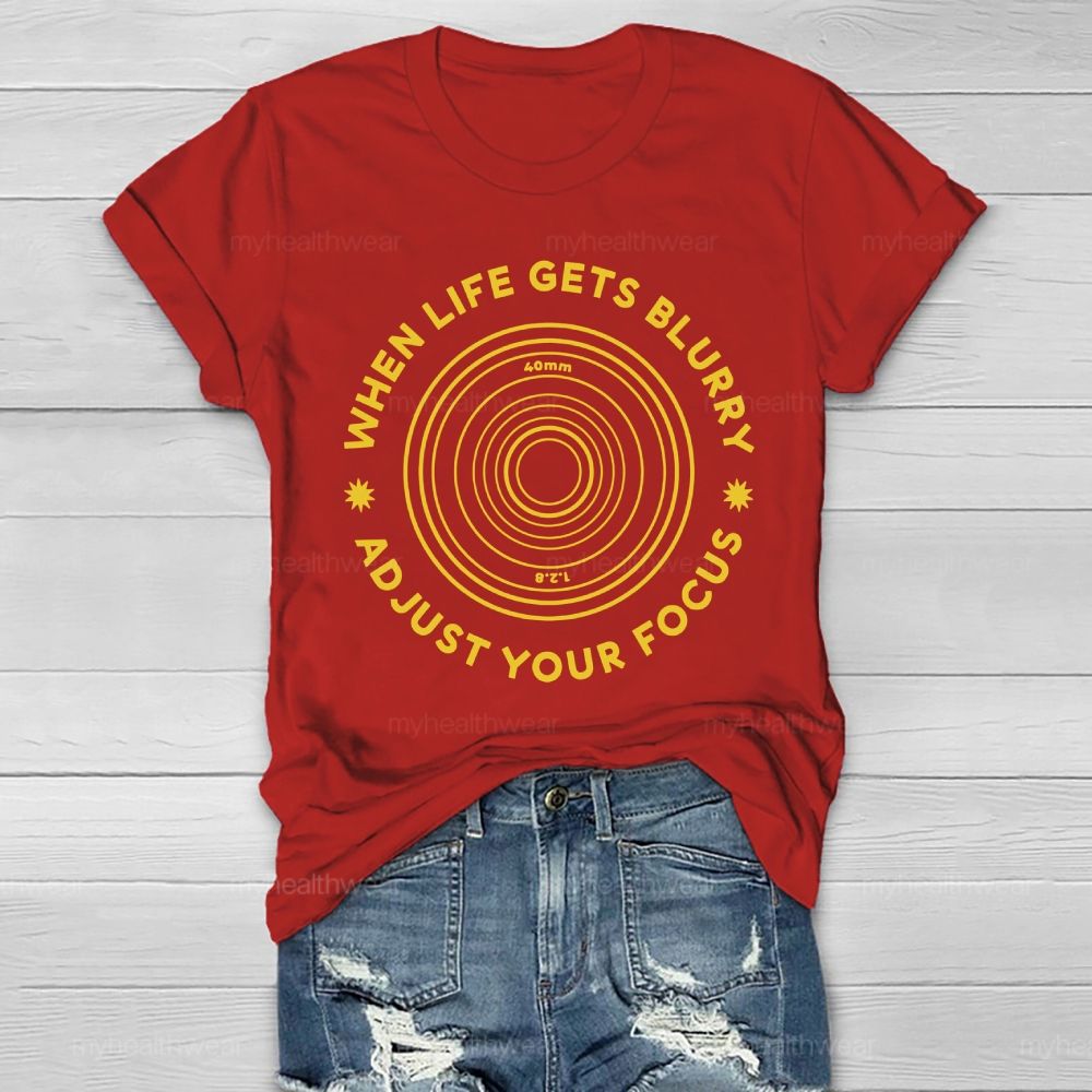 When Life Gets Blurry Adjust Your Focus  Healthwear T-shirt