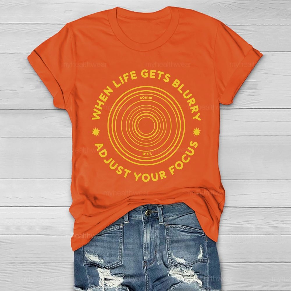 When Life Gets Blurry Adjust Your Focus  Healthwear T-shirt