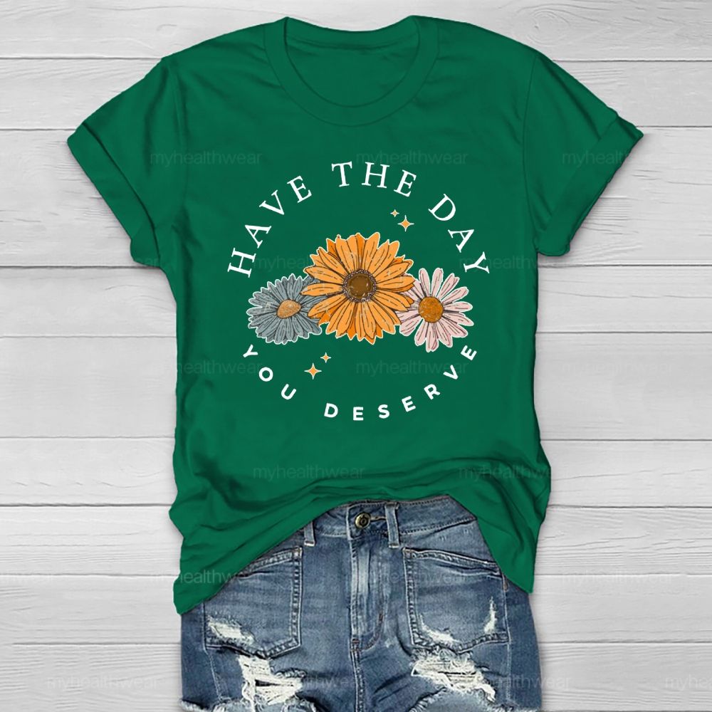 Have The Day You Deserve  Healthwear T-shirt