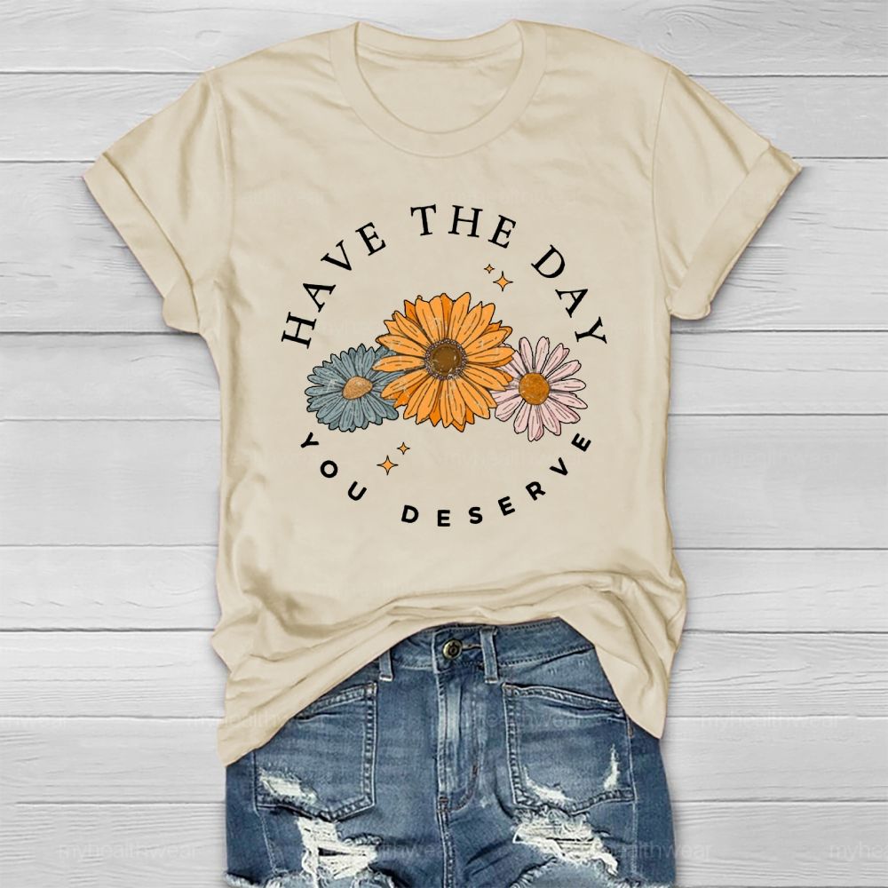 Have The Day You Deserve  Healthwear T-shirt