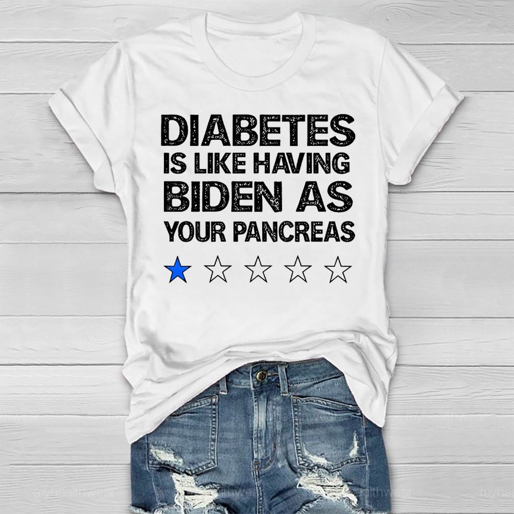 Diabetes Is Like Having Biden As Your Pancreas Healthwear T-shirt