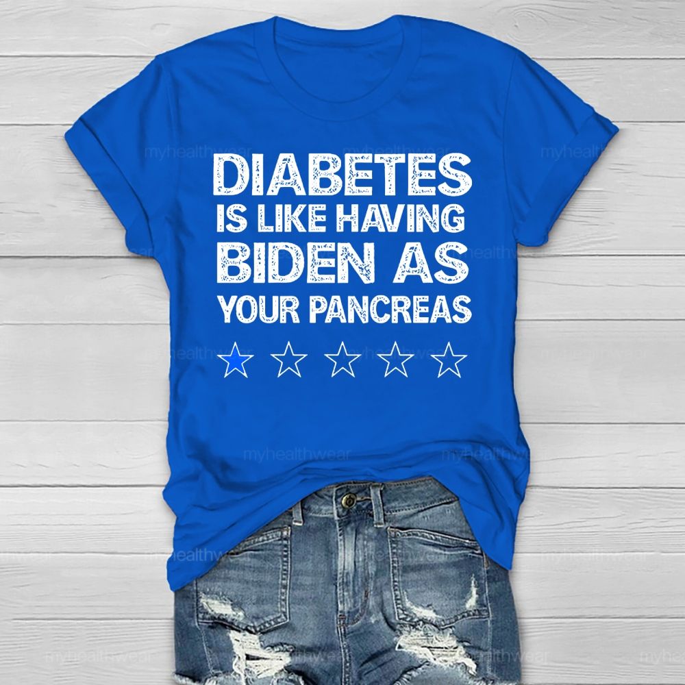 Diabetes Is Like Having Biden As Your Pancreas Healthwear T-shirt