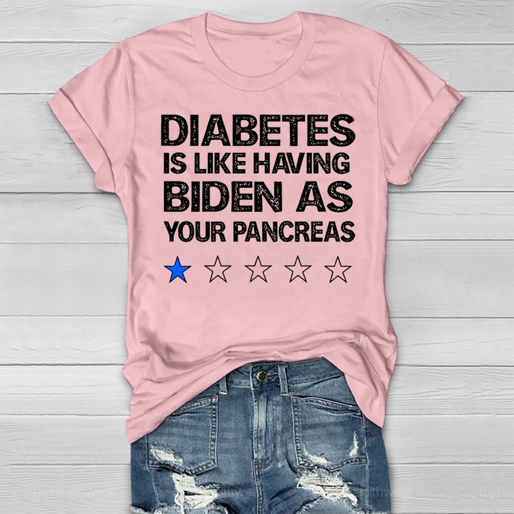 Diabetes Is Like Having Biden As Your Pancreas Healthwear T-shirt