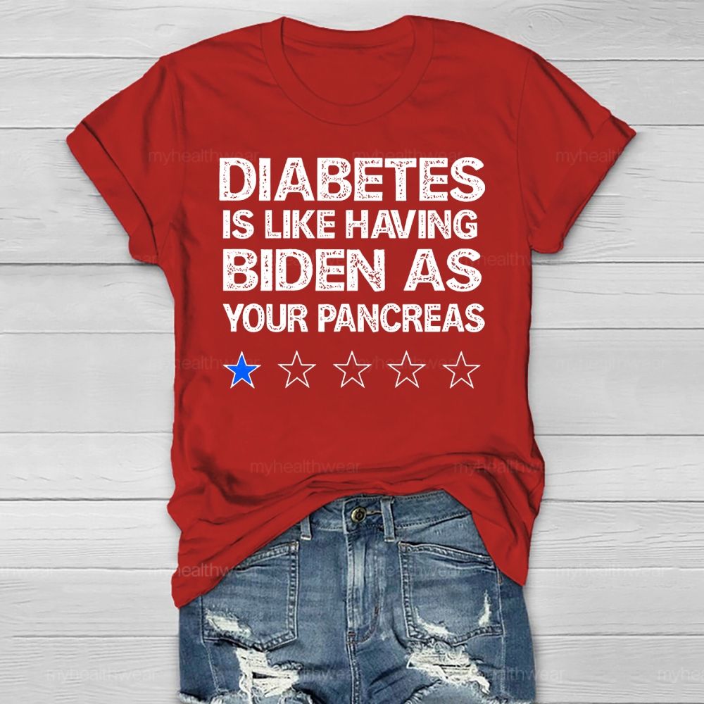 Diabetes Is Like Having Biden As Your Pancreas Healthwear T-shirt