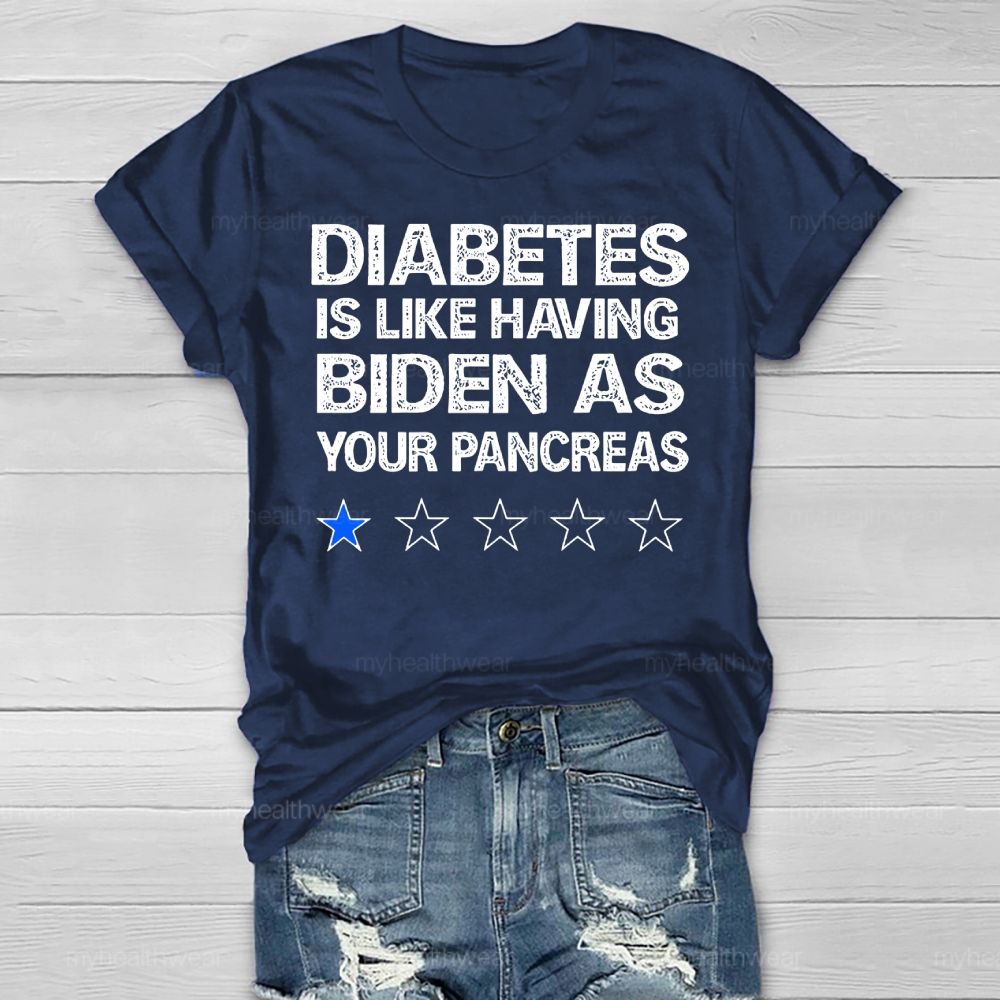 Diabetes Is Like Having Biden As Your Pancreas Healthwear T-shirt