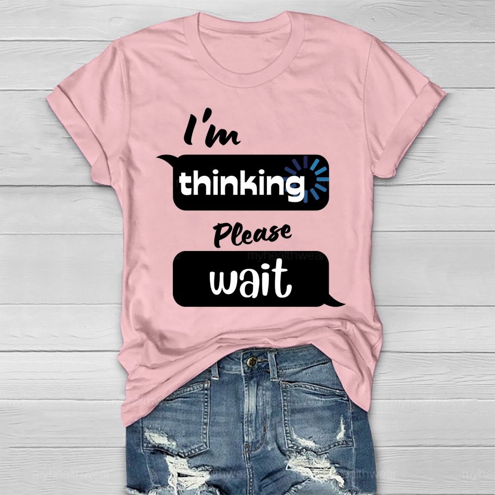 I'm Thinking Please Wait Healthwear T-shirt
